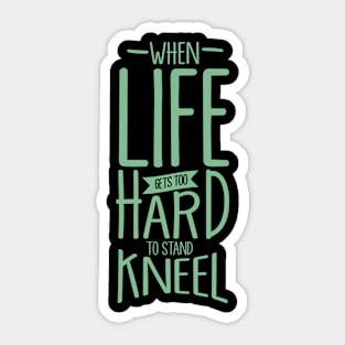 'When Life Gets Too Hard To Stand, Kneel' Religion Shirt Sticker